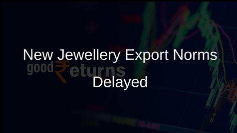 Government Postpones New Wastage Norms for Jewellery Exports to July 2024