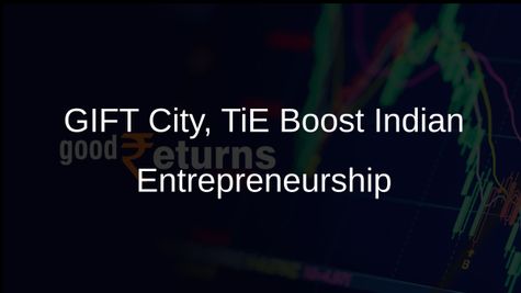 GIFT City and TiE Join Forces to Enhance Entrepreneurship and Economic Growth in India