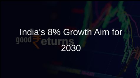 India Targets 8% Yearly Growth to Rank as Third Largest Economy by 2030