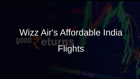 Wizz Air to Offer Flights to India with One-Way Fares Around €200