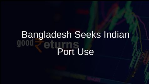 Bangladesh Eyes Indian Ports for Export Efficiency and Cost Reduction