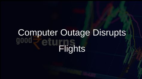 Major Computer Outage Causes Chaos at Airports, Minor Bank Disruptions