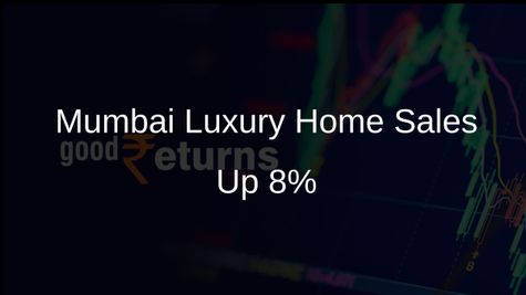 Mumbai's Luxury Home Sales Climb 8% to Rs 12,300 Crore: Report