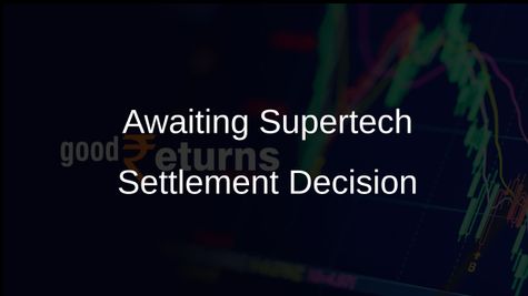NCLAT Holds Decision for Supertech Settlement Offer on Supernova Project