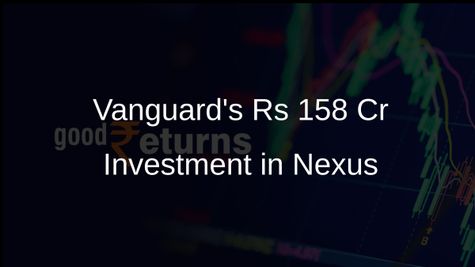 Vanguard Group Invests Rs 158 Crore in Nexus Select Trust Units