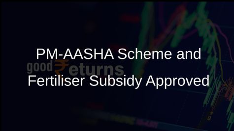 Cabinet Approves Continuation of PM-AASHA Scheme and Subsidy for P&K Fertilisers to Support Farmers