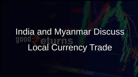 India and Myanmar Explore Strategies to Enhance Trade Using Local Currencies