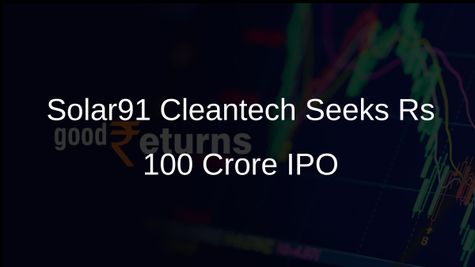 Solar91 Cleantech Files Draft Papers to Raise Rs 100 Crore via SME IPO on BSE