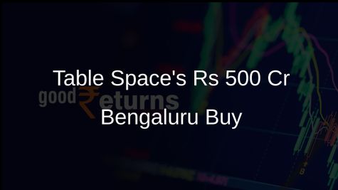 Table Space Secures 5 Lakh Sq Ft Bengaluru Office for Rs 500 Cr Expansion