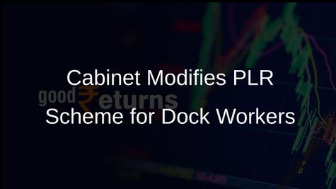 Union Cabinet Approves Modifications to PLR Scheme for Major Ports and Dock Labour Board Employees