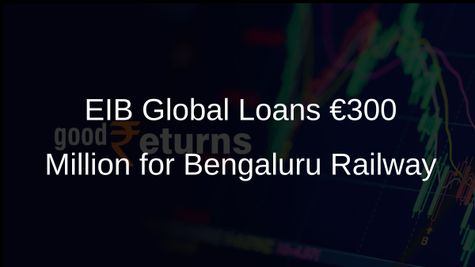 EIB Global Announces €300 Million Loan to Enhance Bengaluru's Suburban Railway Network
