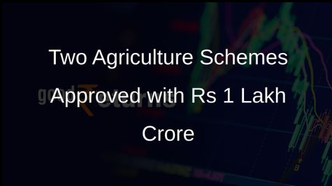 Government Approves Two Major Agriculture Schemes with Rs 1 Lakh Crore Investment for Food Security