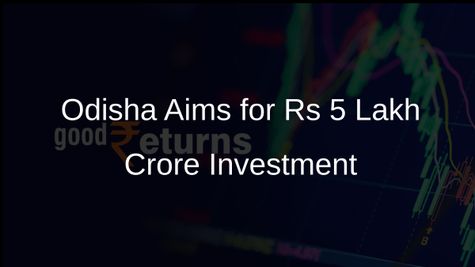 Odisha Government Targets Rs 5 Lakh Crore Investment Over Next Five Years, Says Chief Minister
