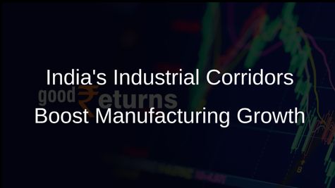 Industrial Corridors Propel India Towards Becoming a Global Manufacturing Powerhouse