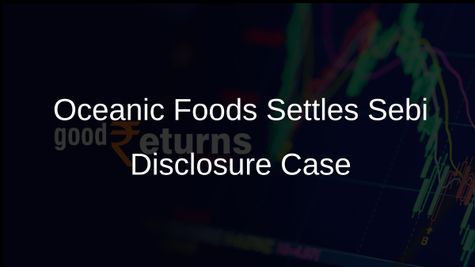 Oceanic Foods Settles Case with Sebi Over Disclosure Lapses by Paying Rs 12.22 Lakh