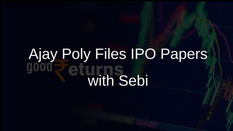 Ajay Poly Submits IPO Draft to Sebi for Rs 238 Crore Fundraising Initiative