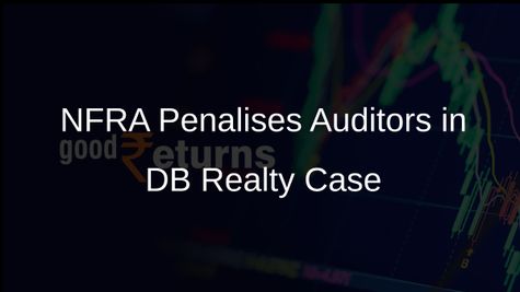 NFRA Imposes Rs 8 Lakh Penalty on Two Auditors for Misconduct in DB Realty Audit