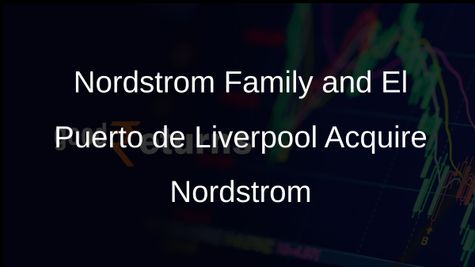 Nordstrom to Be Acquired by Family and El Puerto de Liverpool for $6.25 Billion