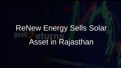 ReNew Energy Global Plc Finalises Sale of 300 MW Solar Asset in Rajasthan to Anzen for USD 176 Million