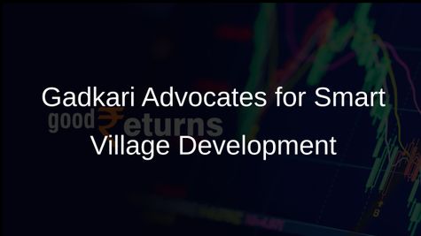 Nitin Gadkari Proposes Development of Smart Villages Following Smart City Models