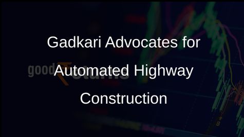 Automated and Intelligent Machine-Aided Construction Enhances National Highways Efficiency, Says Nitin Gadkari