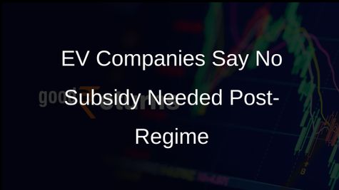 EV Companies Concur That Subsidy Will Not Be Necessary After Current Regime Concludes