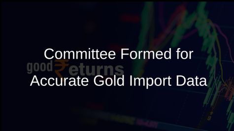 Government Establishes Committee to Ensure Consistent Gold Import Data Publication Following Reporting Errors
