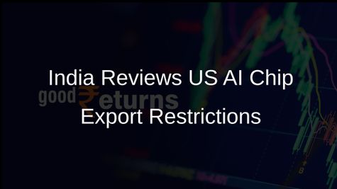 India Evaluates Potential Impact of Proposed US Restrictions on AI Chip Exports