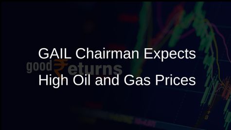 GAIL Chairman Sandeep Kumar Gupta Predicts Continued High Oil and Gas Prices Amid Market Conditions
