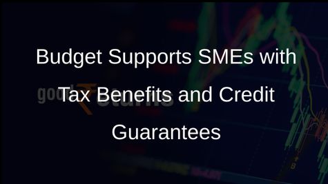 Tax Benefits for Emerging Technologies and Expanded Credit Guarantees in Budget to Support SMEs Growth