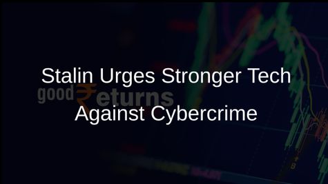 M K Stalin Calls for Enhanced Technology to Combat Rising Cybercrime Threats