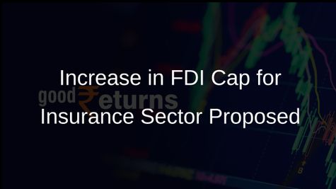 Government Proposes Increase in Foreign Direct Investment Cap for Insurance Sector to Attract Global Players