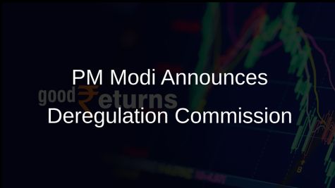 Deregulation Commission Announced by PM Modi to Minimise Government Role in Governance