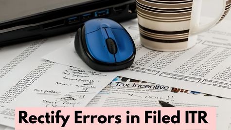How To Rectify Errors In Filed ITR Using Revised Or Updated Returns?