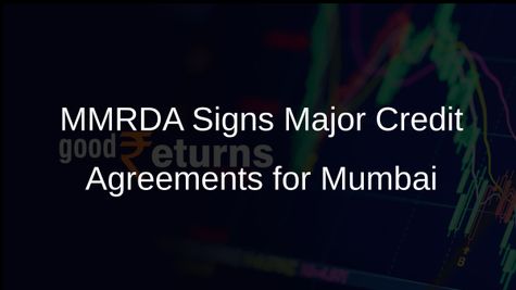 MMRDA Secures Rs 4.07 Lakh Crore in Credit Agreements to Enhance Mumbai's Infrastructure