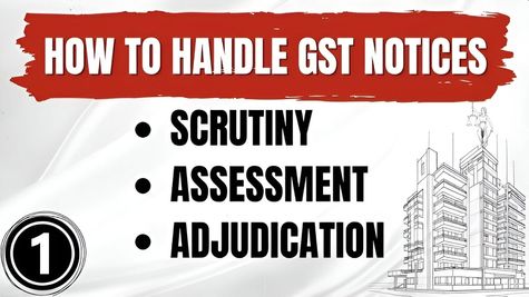 How To Handle GST Notices And Scrutiny Assessments?