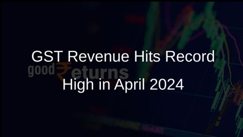 GST Revenue Surges to Record High of Rs 2.37 Lakh Crore in April 2024, Reflecting Economic Resilience