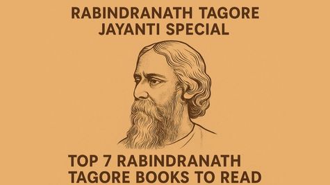 Rabindranath Tagore Jayanti Special: Top 7 Tagore Books To Read That Will Change Your Perspective Towards Life