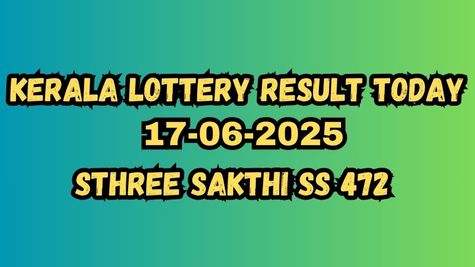 Kerala Lottery Result 17-06-2025 ANNOUNCED: Sthree Sakthi SS 472 Draw Winner List, Rs.1 Crore Jackpot Revealed