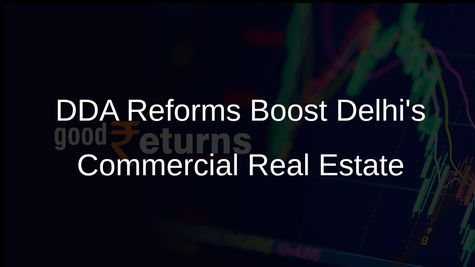 DDA Approves Major Reforms to Revitalise Delhi's Commercial Real Estate Sector