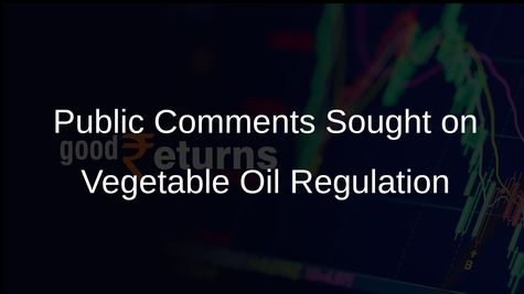 Govt Seeks Public Comments on Draft Regulation Order for Vegetable Oil Industry in India