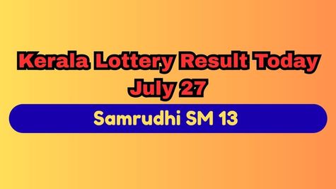 Kerala Lottery Result Today, July 27 DECLARED; Samrudhi SM 13 Results; Check 1st Prize Winner & How to Claim