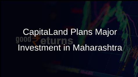 CapitaLand Investment to Inject Rs 9,200 Crore into Maharashtra by 2030 for Growth