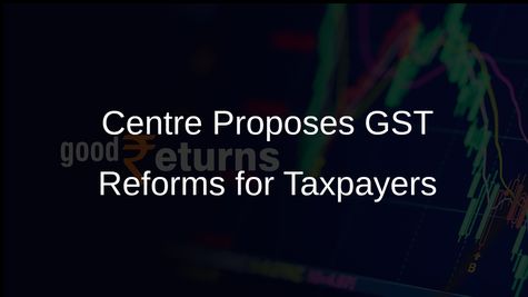 Centre Proposes Comprehensive GST Reforms to Streamline Registration and Refund Processes
