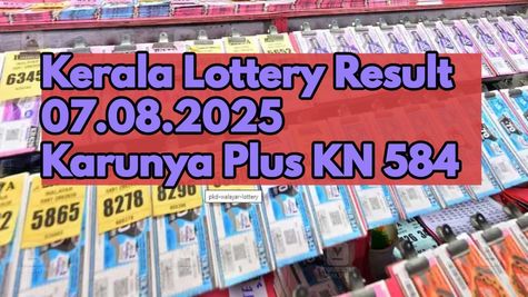 Kerala Lottery Result On 07.08.2025 For Karunya Plus KN 584 DECLARED: Check Full Winners List