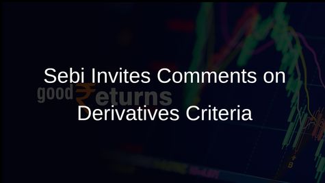 Sebi Seeks Public Comments on New Eligibility Criteria for Derivatives on Non-Benchmark Indices