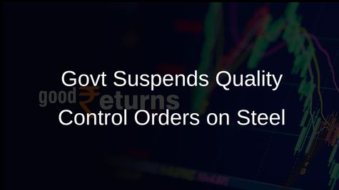 Govt to Suspend Quality Control Orders for 55 Steel Grades to Ease Industry Sourcing