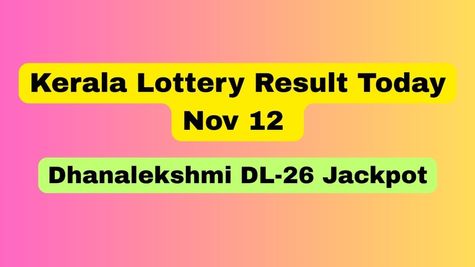 Kerala Lottery Result Today, Nov 12 ANNOUNCED: Rs. 1 Crore Dhanalekshmi DL-26 Jackpot: Check Winning Numbers