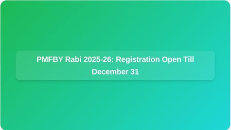PM Fasal Bima Yojana Rabi 2025-26: Registration Open Until December 31 for Farmers