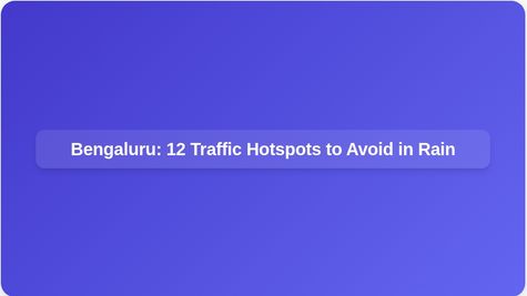 Bengaluru Traffic Alert: 12 Rain-Hit Hotspots to Avoid During Evening Rush Hour